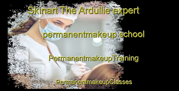 Skinart The Ardullie expert permanentmakeup school | #PermanentmakeupTraining #PermanentmakeupClasses #SkinartTraining-United Kingdom