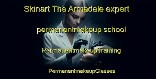 Skinart The Armadale expert permanentmakeup school | #PermanentmakeupTraining #PermanentmakeupClasses #SkinartTraining-United Kingdom