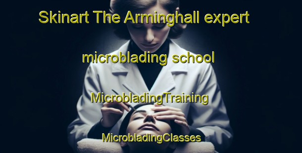 Skinart The Arminghall expert microblading school | #MicrobladingTraining #MicrobladingClasses #SkinartTraining-United Kingdom