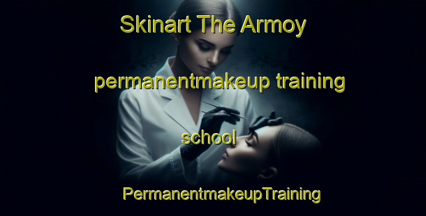 Skinart The Armoy permanentmakeup training school | #PermanentmakeupTraining #PermanentmakeupClasses #SkinartTraining-United Kingdom