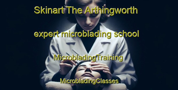 Skinart The Arthingworth expert microblading school | #MicrobladingTraining #MicrobladingClasses #SkinartTraining-United Kingdom