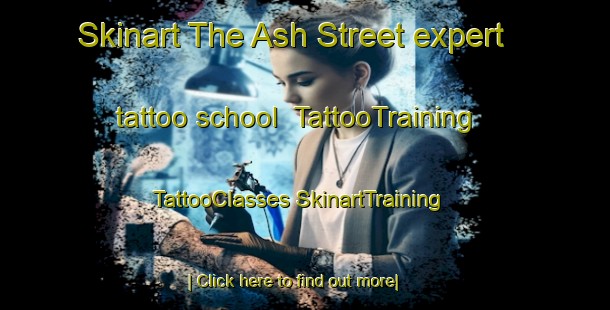 Skinart The Ash Street expert tattoo school | #TattooTraining #TattooClasses #SkinartTraining-United Kingdom