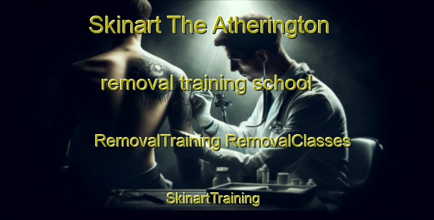 Skinart The Atherington removal training school | #RemovalTraining #RemovalClasses #SkinartTraining-United Kingdom