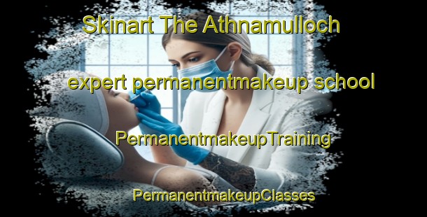 Skinart The Athnamulloch expert permanentmakeup school | #PermanentmakeupTraining #PermanentmakeupClasses #SkinartTraining-United Kingdom