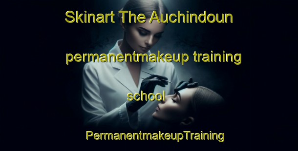 Skinart The Auchindoun permanentmakeup training school | #PermanentmakeupTraining #PermanentmakeupClasses #SkinartTraining-United Kingdom