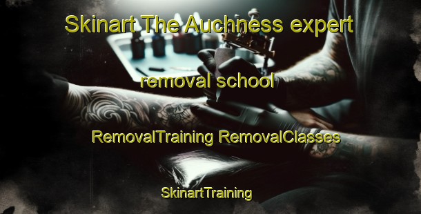 Skinart The Auchness expert removal school | #RemovalTraining #RemovalClasses #SkinartTraining-United Kingdom