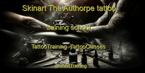 Skinart The Authorpe tattoo training school | TattooTraining | TattooClasses | SkinartTraining-United Kingdom