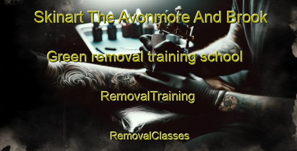 Skinart The Avonmore And Brook Green removal training school | RemovalTraining | RemovalClasses | SkinartTraining-United Kingdom
