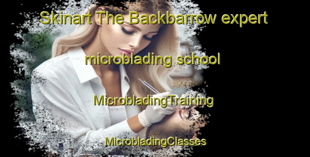 Skinart The Backbarrow expert microblading school | #MicrobladingTraining #MicrobladingClasses #SkinartTraining-United Kingdom