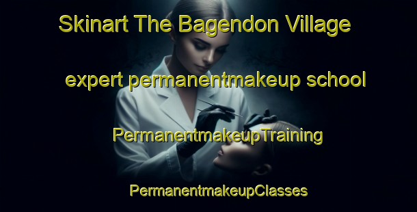 Skinart The Bagendon Village expert permanentmakeup school | #PermanentmakeupTraining #PermanentmakeupClasses #SkinartTraining-United Kingdom