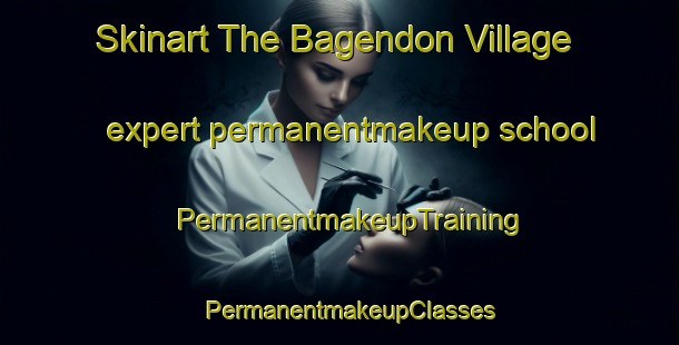 Skinart The Bagendon Village expert permanentmakeup school | PermanentmakeupTraining | PermanentmakeupClasses | SkinartTraining-United Kingdom