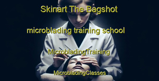 Skinart The Bagshot microblading training school | #MicrobladingTraining #MicrobladingClasses #SkinartTraining-United Kingdom