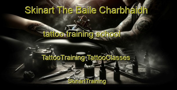 Skinart The Baile Charbhaidh tattoo training school | #TattooTraining #TattooClasses #SkinartTraining-United Kingdom