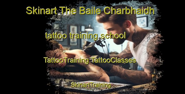 Skinart The Baile Charbhaidh tattoo training school | #TattooTraining #TattooClasses #SkinartTraining-United Kingdom