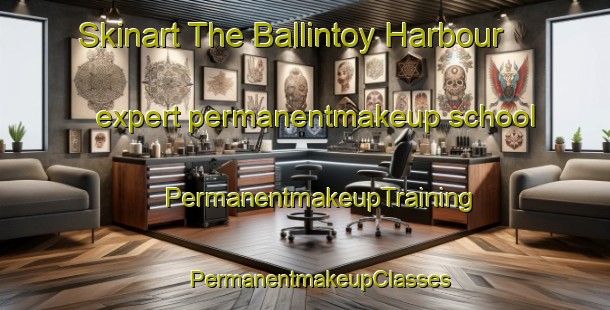 Skinart The Ballintoy Harbour expert permanentmakeup school | #PermanentmakeupTraining #PermanentmakeupClasses #SkinartTraining-United Kingdom