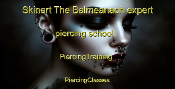 Skinart The Balmeanach expert piercing school | #PiercingTraining #PiercingClasses #SkinartTraining-United Kingdom