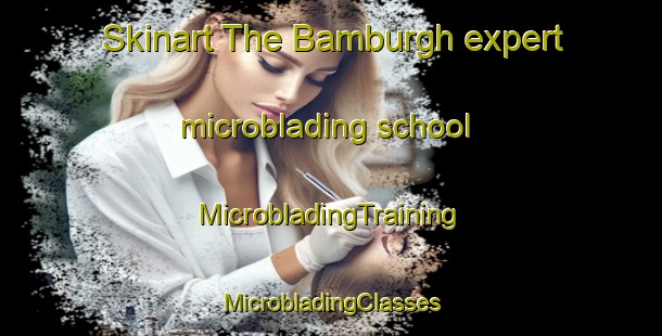 Skinart The Bamburgh expert microblading school | #MicrobladingTraining #MicrobladingClasses #SkinartTraining-United Kingdom