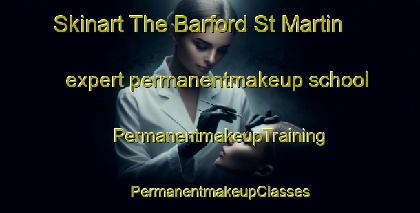 Skinart The Barford St Martin expert permanentmakeup school | #PermanentmakeupTraining #PermanentmakeupClasses #SkinartTraining-United Kingdom