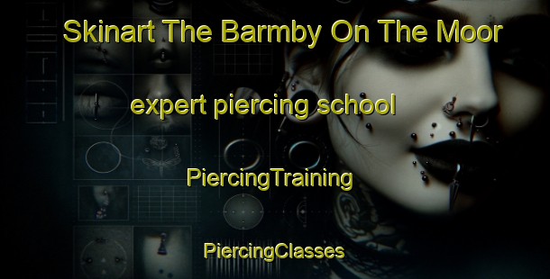 Skinart The Barmby On The Moor expert piercing school | #PiercingTraining #PiercingClasses #SkinartTraining-United Kingdom