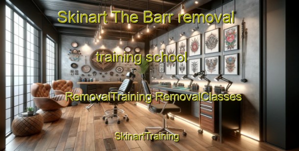 Skinart The Barr removal training school | #RemovalTraining #RemovalClasses #SkinartTraining-United Kingdom