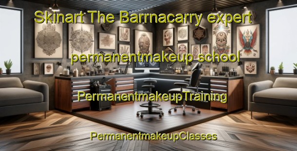 Skinart The Barrnacarry expert permanentmakeup school | PermanentmakeupTraining | PermanentmakeupClasses | SkinartTraining-United Kingdom