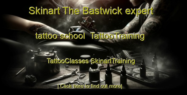 Skinart The Bastwick expert tattoo school | #TattooTraining #TattooClasses #SkinartTraining-United Kingdom