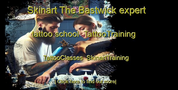 Skinart The Bastwick expert tattoo school | TattooTraining | TattooClasses | SkinartTraining-United Kingdom