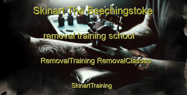 Skinart The Beechingstoke removal training school | #RemovalTraining #RemovalClasses #SkinartTraining-United Kingdom