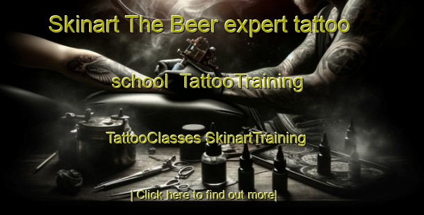 Skinart The Beer expert tattoo school | #TattooTraining #TattooClasses #SkinartTraining-United Kingdom