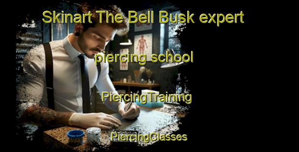 Skinart The Bell Busk expert piercing school | #PiercingTraining #PiercingClasses #SkinartTraining-United Kingdom