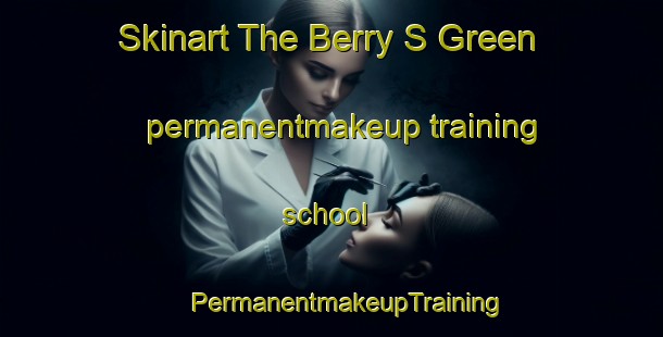 Skinart The Berry S Green permanentmakeup training school | #PermanentmakeupTraining #PermanentmakeupClasses #SkinartTraining-United Kingdom