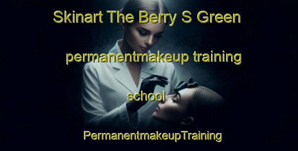 Skinart The Berry S Green permanentmakeup training school | PermanentmakeupTraining | PermanentmakeupClasses | SkinartTraining-United Kingdom