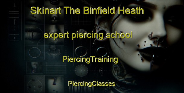 Skinart The Binfield Heath expert piercing school | #PiercingTraining #PiercingClasses #SkinartTraining-United Kingdom