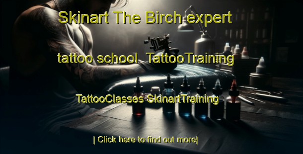 Skinart The Birch expert tattoo school | #TattooTraining #TattooClasses #SkinartTraining-United Kingdom