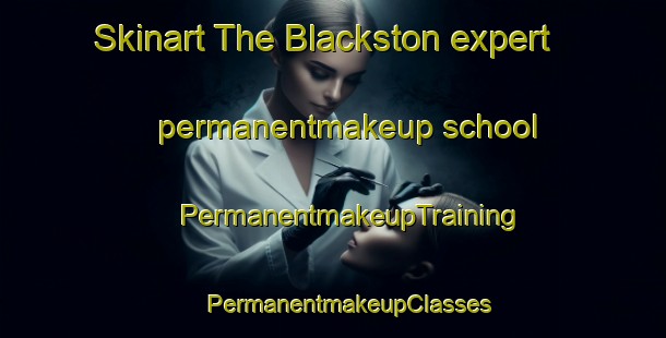 Skinart The Blackston expert permanentmakeup school | #PermanentmakeupTraining #PermanentmakeupClasses #SkinartTraining-United Kingdom