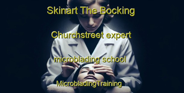 Skinart The Bocking Churchstreet expert microblading school | MicrobladingTraining | MicrobladingClasses | SkinartTraining-United Kingdom