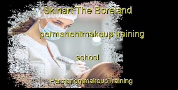 Skinart The Boreland permanentmakeup training school | PermanentmakeupTraining | PermanentmakeupClasses | SkinartTraining-United Kingdom