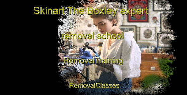 Skinart The Boxley expert removal school | RemovalTraining | RemovalClasses | SkinartTraining-United Kingdom