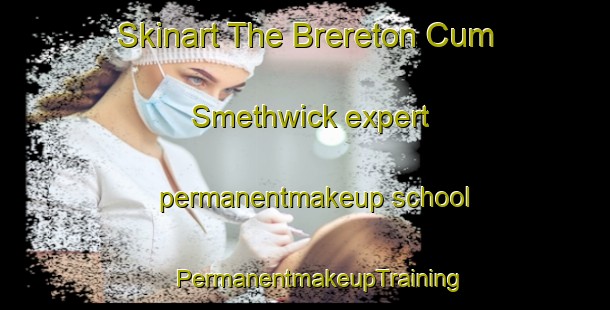 Skinart The Brereton Cum Smethwick expert permanentmakeup school | #PermanentmakeupTraining #PermanentmakeupClasses #SkinartTraining-United Kingdom