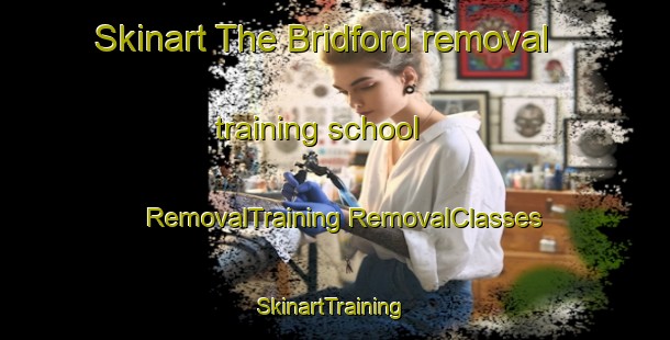 Skinart The Bridford removal training school | #RemovalTraining #RemovalClasses #SkinartTraining-United Kingdom