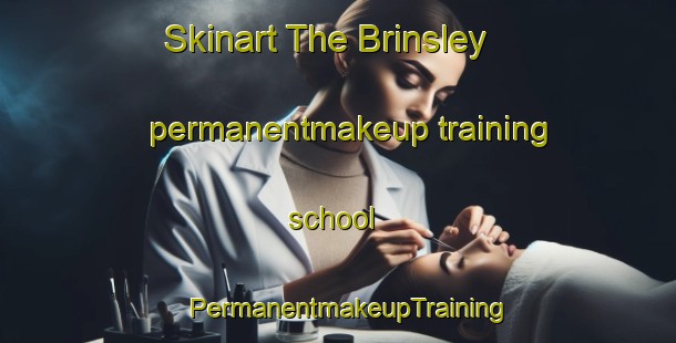 Skinart The Brinsley permanentmakeup training school | PermanentmakeupTraining | PermanentmakeupClasses | SkinartTraining-United Kingdom