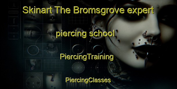 Skinart The Bromsgrove expert piercing school | #PiercingTraining #PiercingClasses #SkinartTraining-United Kingdom