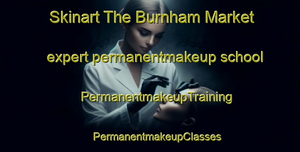 Skinart The Burnham Market expert permanentmakeup school | #PermanentmakeupTraining #PermanentmakeupClasses #SkinartTraining-United Kingdom