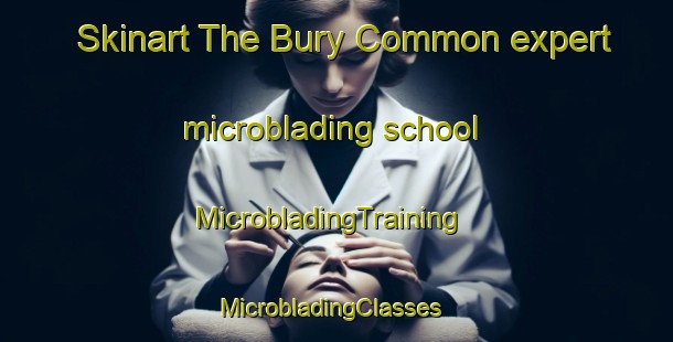 Skinart The Bury Common expert microblading school | MicrobladingTraining | MicrobladingClasses | SkinartTraining-United Kingdom