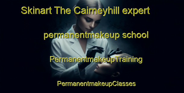 Skinart The Cairneyhill expert permanentmakeup school | #PermanentmakeupTraining #PermanentmakeupClasses #SkinartTraining-United Kingdom