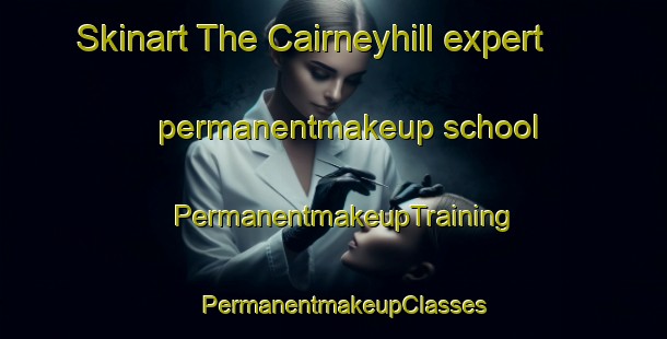 Skinart The Cairneyhill expert permanentmakeup school | PermanentmakeupTraining | PermanentmakeupClasses | SkinartTraining-United Kingdom