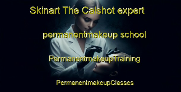 Skinart The Calshot expert permanentmakeup school | #PermanentmakeupTraining #PermanentmakeupClasses #SkinartTraining-United Kingdom