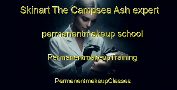 Skinart The Campsea Ash expert permanentmakeup school | #PermanentmakeupTraining #PermanentmakeupClasses #SkinartTraining-United Kingdom