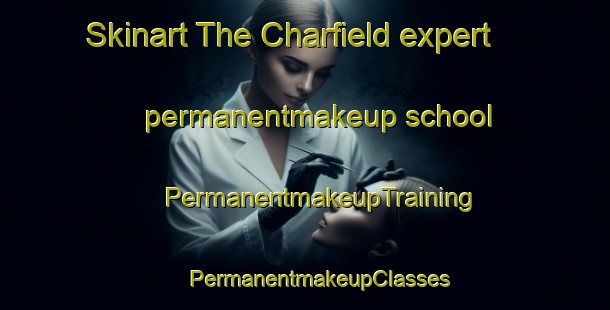 Skinart The Charfield expert permanentmakeup school | #PermanentmakeupTraining #PermanentmakeupClasses #SkinartTraining-United Kingdom