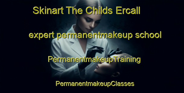 Skinart The Childs Ercall expert permanentmakeup school | PermanentmakeupTraining | PermanentmakeupClasses | SkinartTraining-United Kingdom